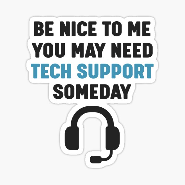 Item preview, Be Nice to Me You May Need Tech Support Someday - Funny Technical It Guy Tech Nerd Meme - Techie Geek Information Technology Saying designed and sold by TalentGenius.