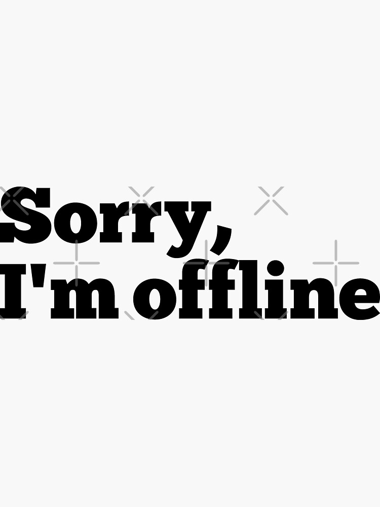 "Sorry, I'm offline" Sticker for Sale by Redbubble