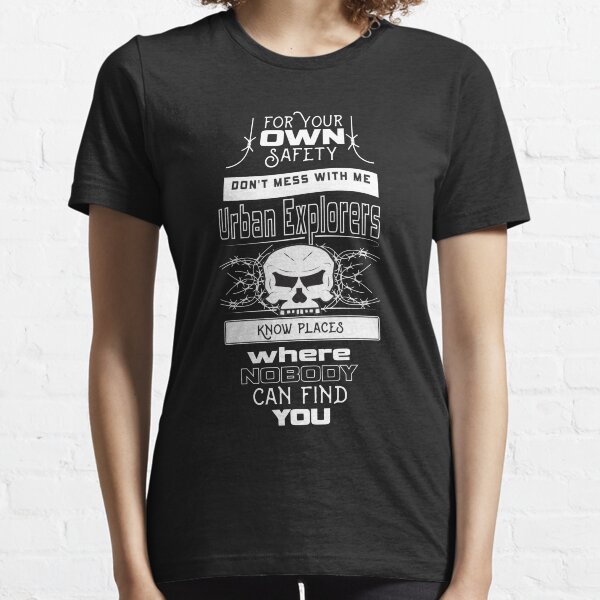 Dont mess with Urban Explorers Essential T-Shirt