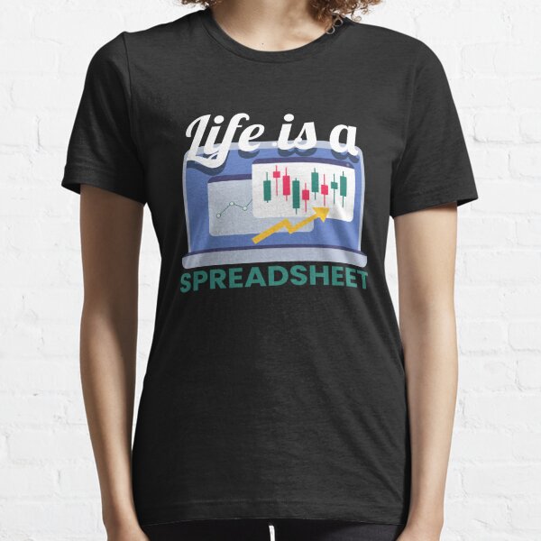 Life is a Spreadsheet Money Trader Stock Essential T-Shirt