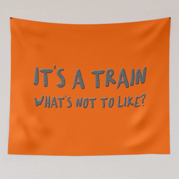 Item preview, Its a Train Whats Not To Like, Train, Model Railroading and Railways Statement designed and sold by UrTops.