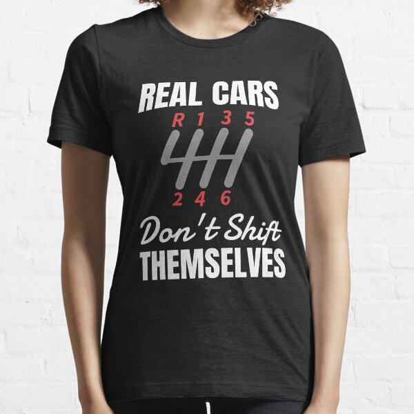 Real Cars Don't Shift Themselves 6 Speed Manual Mechanic T-Shirt Essential T-Shirt