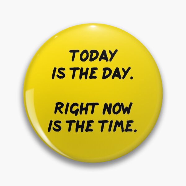 Item preview, Today is the day Right now is the time No excuse designed and sold by MonkeyPaper.