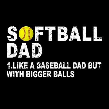 Softball Dad T-Shirt, Like A Baseball Dad But With Bigger Balls –  GressCustoms