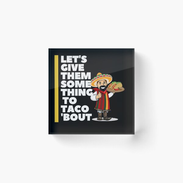 Item preview, Let's Give them Something To Taco 'Bout designed and sold by Red-ElYoubi.