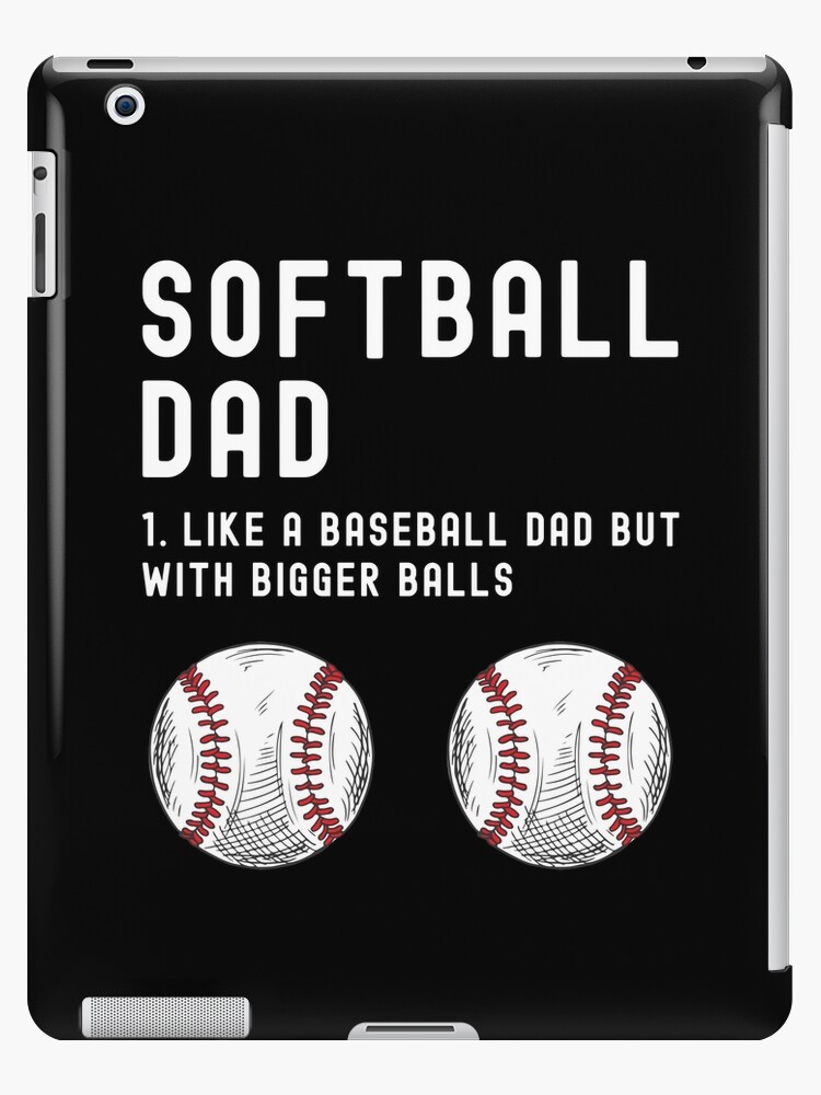 Softball Dad Like a baseball Dad but with bigger balls Funny Father's Day  Meme | Samsung Galaxy Phone Case