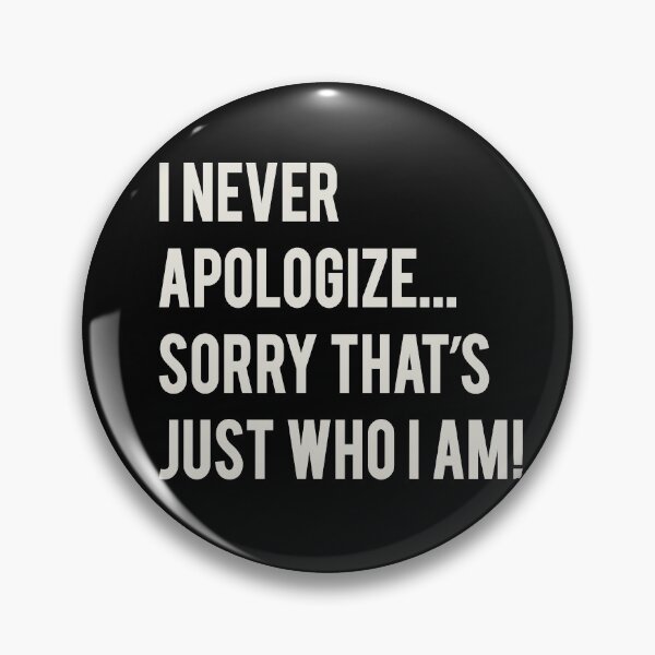 Item preview, I Never Apologize Sorry That's Just Who I Am designed and sold by Alema Art.