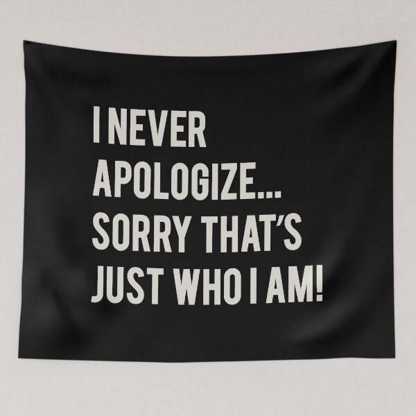 Item preview, I Never Apologize Sorry That's Just Who I Am designed and sold by Alema Art.
