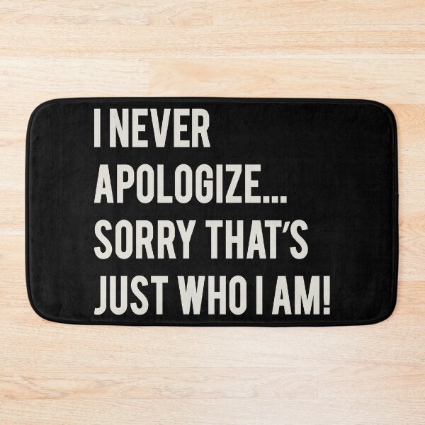 Item preview, I Never Apologize Sorry That's Just Who I Am designed and sold by Alema Art.