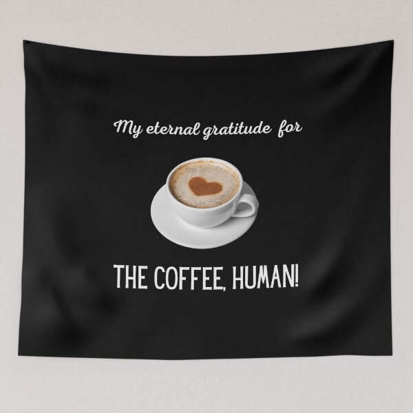 Item preview, My eternal gratitude for the coffee, human! For coffee lovers. designed and sold by Cosmic-Ferret.