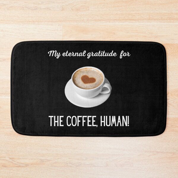 Item preview, My eternal gratitude for the coffee, human! For coffee lovers. designed and sold by Cosmic-Ferret.