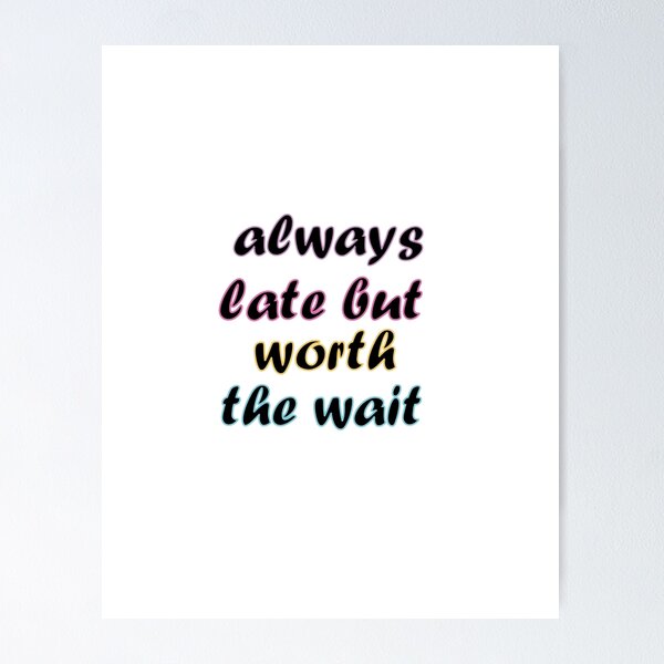 Item preview, always late but worth the wait designed and sold by queenso01.