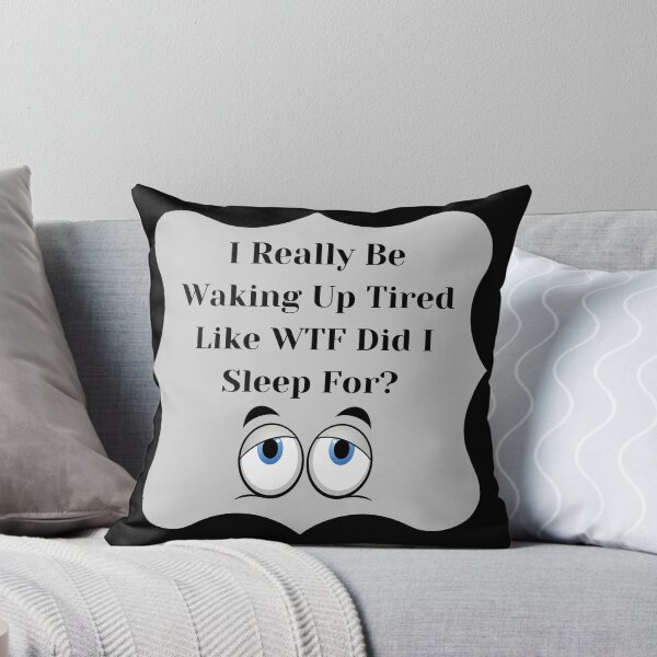 Item preview, I Really Be Waking Up Tired Like WTF Did I Sleep For designed and sold by adina1998.