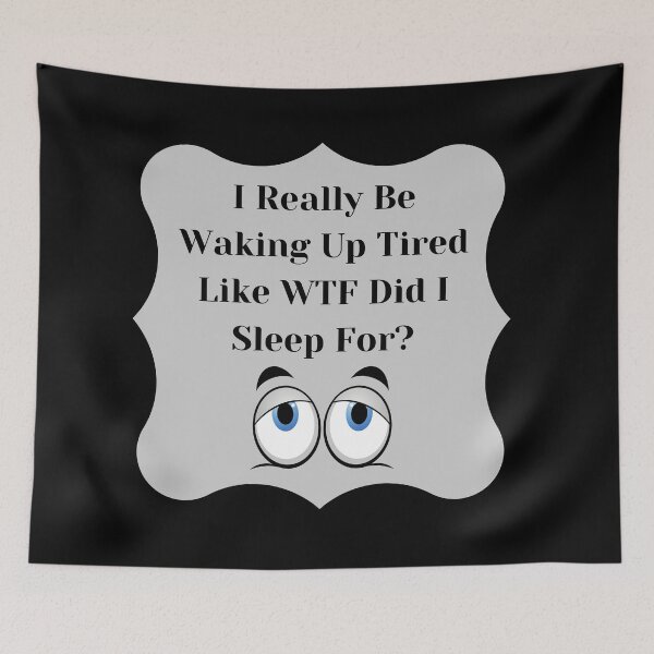 Item preview, I Really Be Waking Up Tired Like WTF Did I Sleep For designed and sold by adina1998.