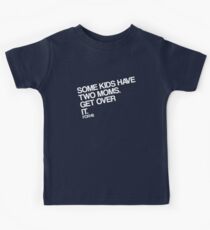 Some Kids Have Two Moms. Get Over It. Kids Tee