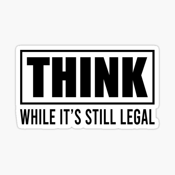 Think While It is still legal Funny Inspirational Thinking Quote Gift Sticker
