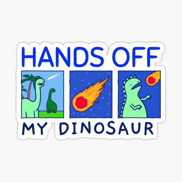 Hands Off My Dinosaur - Shirt Sticker
