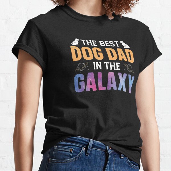 The Best Dog Dad In The Galaxy Classic T-Shirt