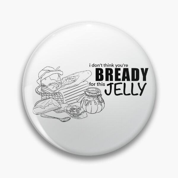 Item preview, I Don't Think You're Bready for this Jelly designed and sold by Harmoneats.