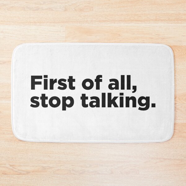 Item preview, First Of All, Stop Talking. designed and sold by Memefy.