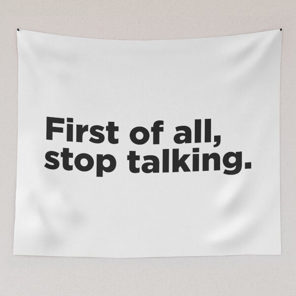 Item preview, First Of All, Stop Talking. designed and sold by Memefy.