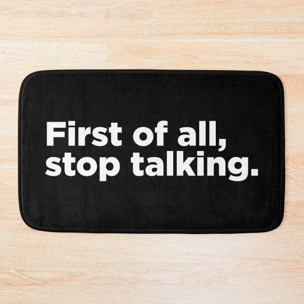 Item preview, First Of All, Stop Talking 2 designed and sold by Memefy.