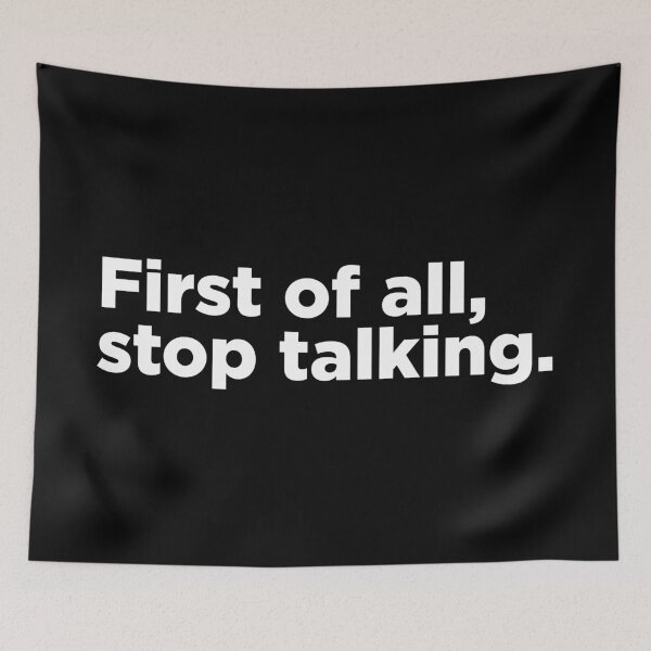 Item preview, First Of All, Stop Talking 2 designed and sold by Memefy.