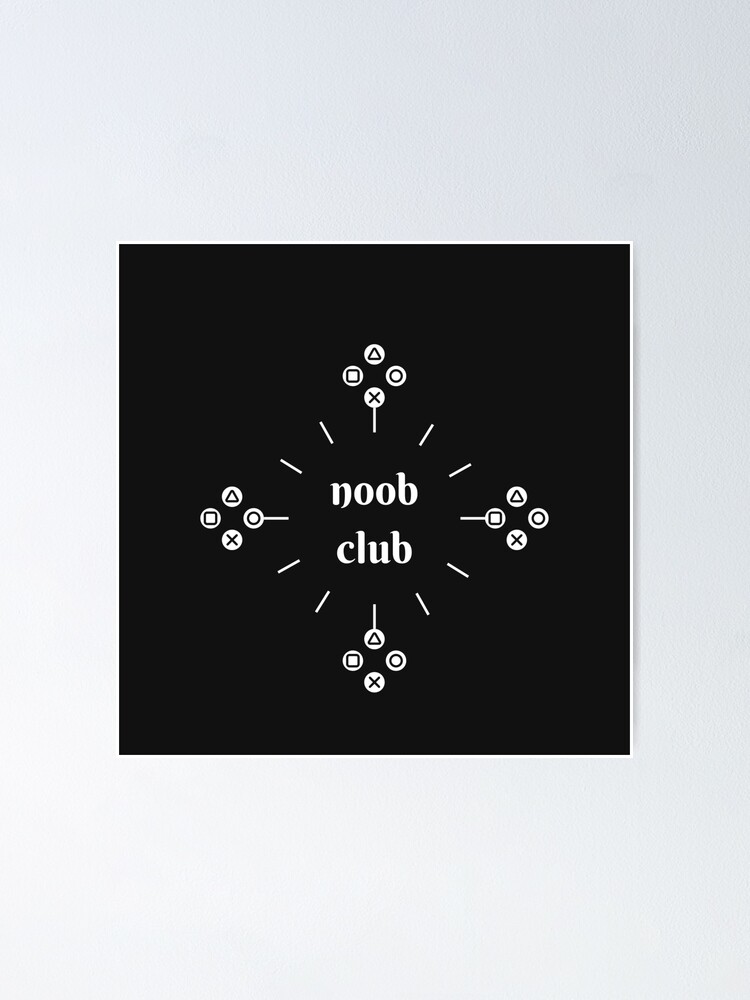 Noob Club Posters for Sale