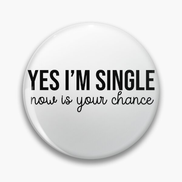 Item preview, Yes I'm Single Now is Your Chance - Black Text - Funny designed and sold by bestluck90.