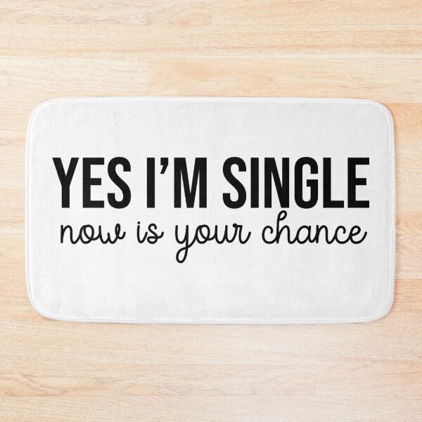 Item preview, Yes I'm Single Now is Your Chance - Black Text - Funny designed and sold by bestluck90.
