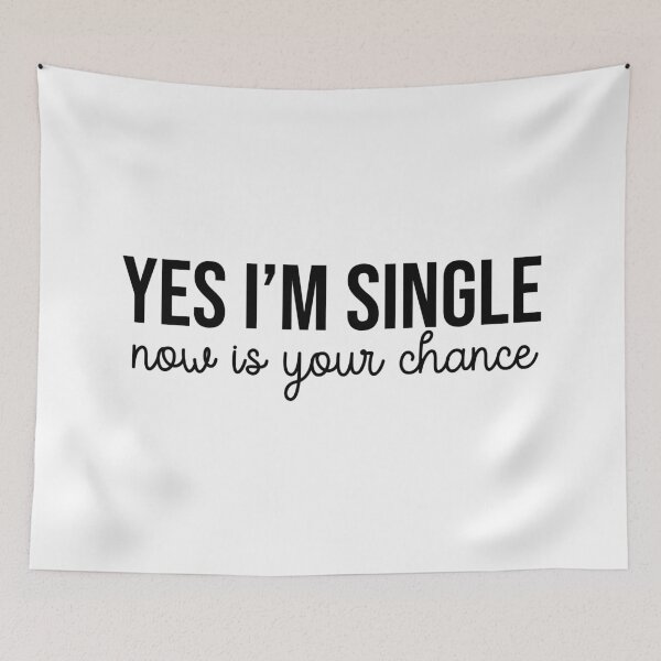 Item preview, Yes I'm Single Now is Your Chance - Black Text - Funny designed and sold by bestluck90.