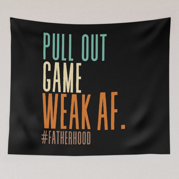 Item preview, Pull Out Game Weak AF - Funny Father's Day Shirt designed and sold by Adonalyn.