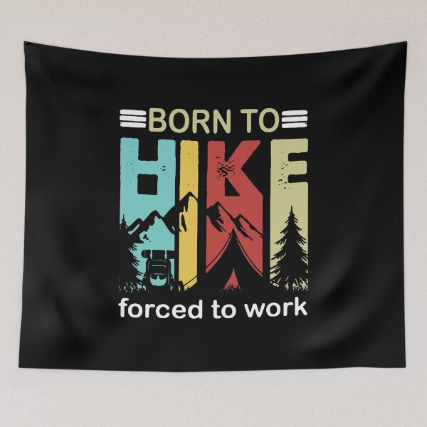 Item preview, BORN TO HIKE FORCED TO WORK designed and sold by Emanuel48473.