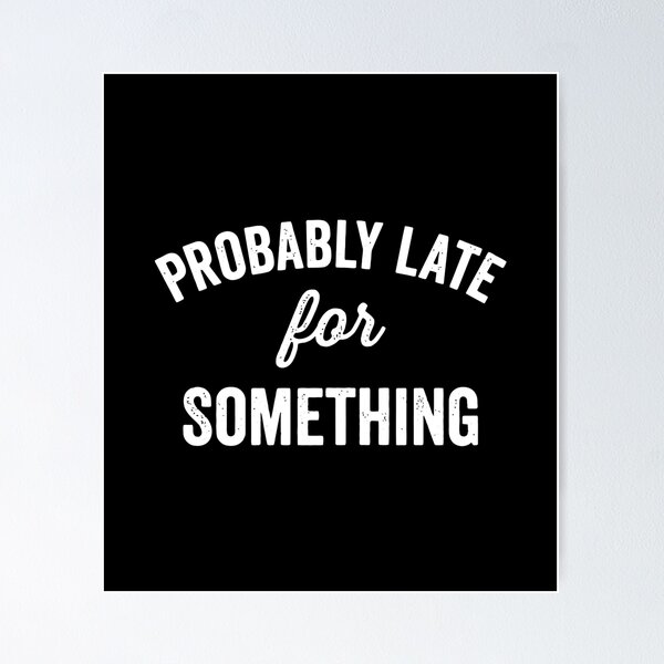 Item preview, Probably Late For Something Funny Quote Vintage Arch Dark designed and sold by ccolaberni.