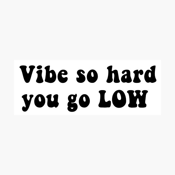 Item preview, Vibe So Hard You Go Low designed and sold by CatGirl101.