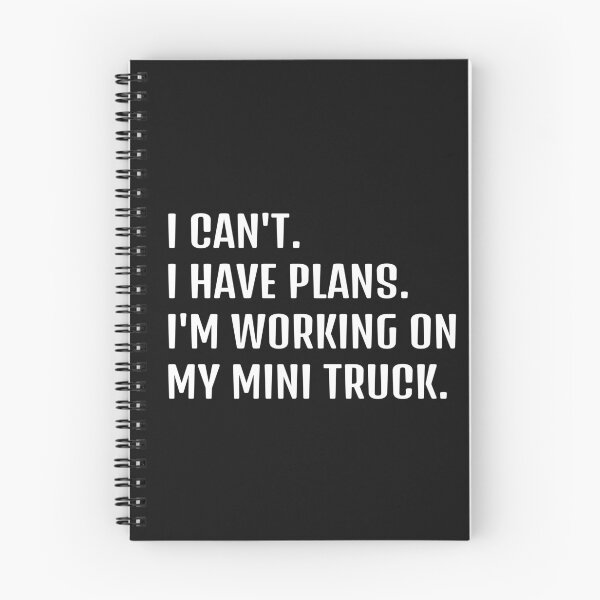 Item preview, I CAN'T. I HAVE PLANS. I'M WORKING ON MY MINI TRUCK designed and sold by HumanwreckageRB.