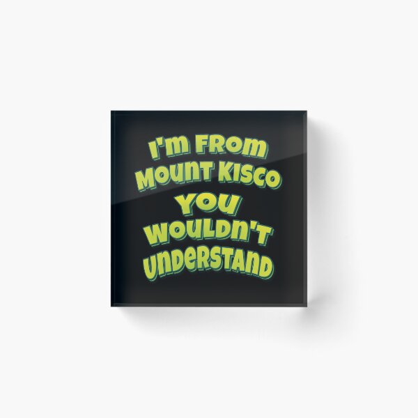 Item preview, I'm From Mount Kisco You Wouldn't Understand designed and sold by QueensNewYork.