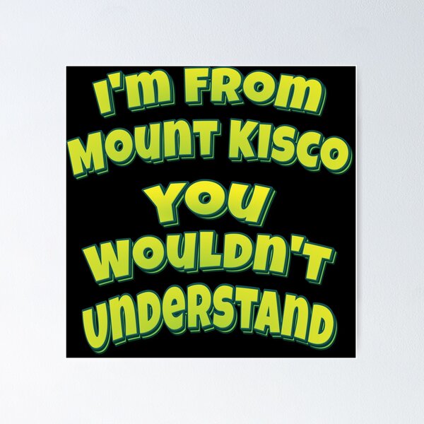 Item preview, I'm From Mount Kisco You Wouldn't Understand designed and sold by QueensNewYork.
