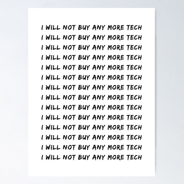 Item preview, I Will Not Buy Any More Tech | Techie | Analog | Gadgets designed and sold by itsokaybyme.
