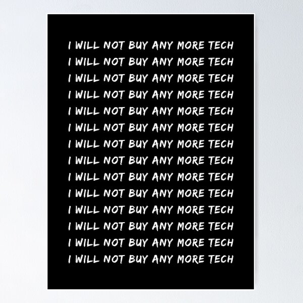 Item preview, I Will Not Buy Any More Tech | Techie | Analog | Gadgets designed and sold by itsokaybyme.