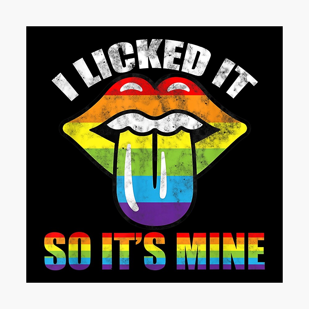 I Licked It So Its Mine LGBT-Q Pride Gay Proud