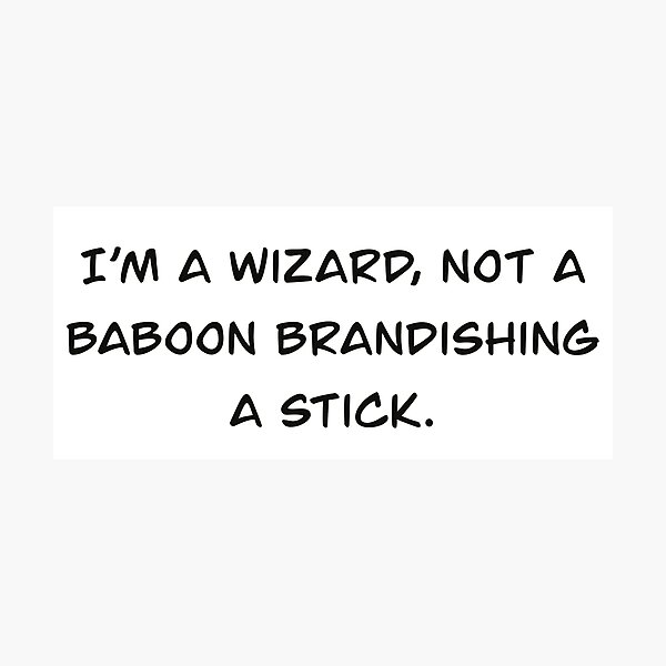 Item preview, A Wizard, not a Baboon Brandishing a Stick designed and sold by Bri-Anderson.