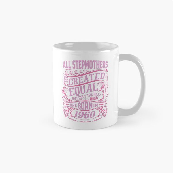 Item preview, All Stepmothers  Are Created Equal But only The Best Are Born IN 1960 | Creative Stepmother designed and sold by YAHIA-14.
