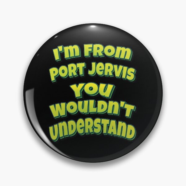 Item preview, I'm From Port Jervis You Wouldn't Understand designed and sold by QueensNewYork.