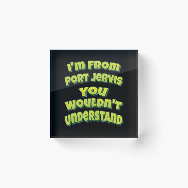 Item preview, I'm From Port Jervis You Wouldn't Understand designed and sold by QueensNewYork.