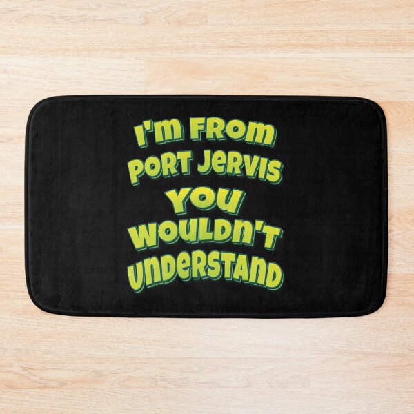 Item preview, I'm From Port Jervis You Wouldn't Understand designed and sold by QueensNewYork.