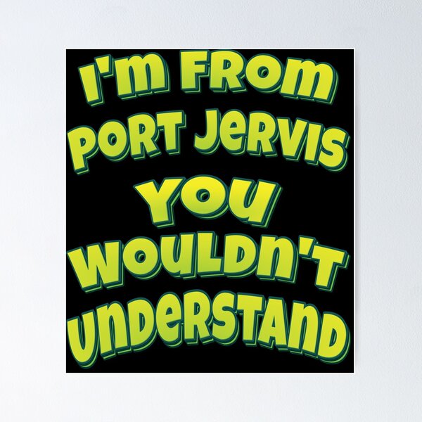 Item preview, I'm From Port Jervis You Wouldn't Understand designed and sold by QueensNewYork.