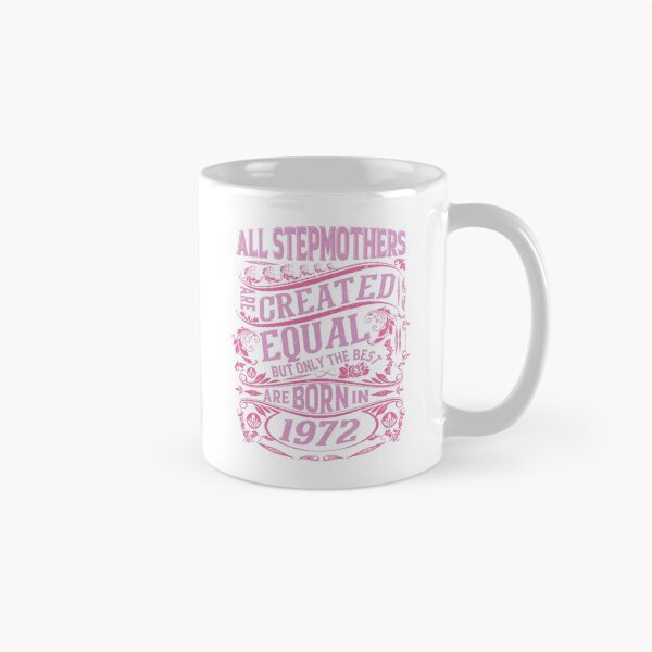 Item preview, All Stepmothers  Are Created Equal But only The Best Are Born IN 1972 | Creative Stepmother designed and sold by YAHIA-14.