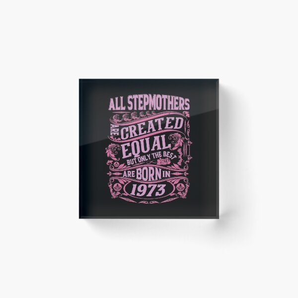 Item preview, All Stepmothers  Are Created Equal But only The Best Are Born IN 1973 | Creative Stepmother designed and sold by YAHIA-14.