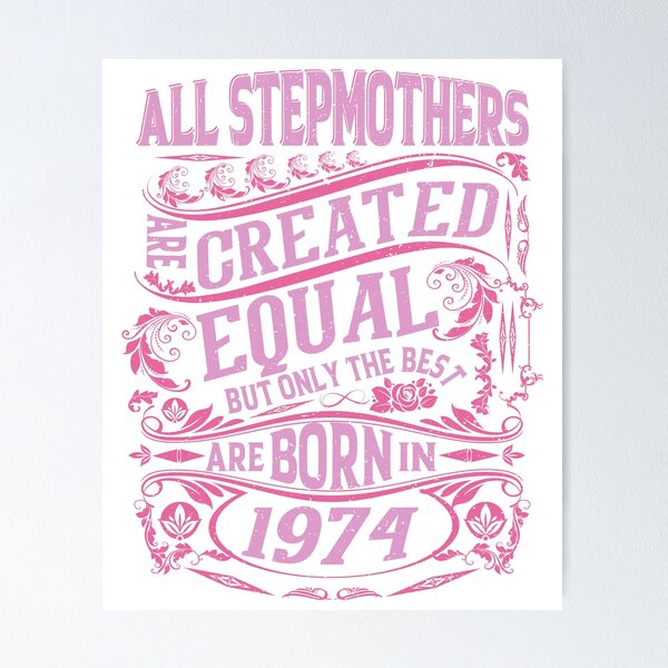 Item preview, All Stepmothers  Are Created Equal But only The Best Are Born IN 1974 | Creative Stepmother designed and sold by YAHIA-14.
